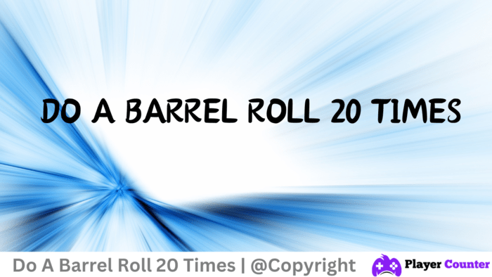 Do A Barrel Roll 20 Times