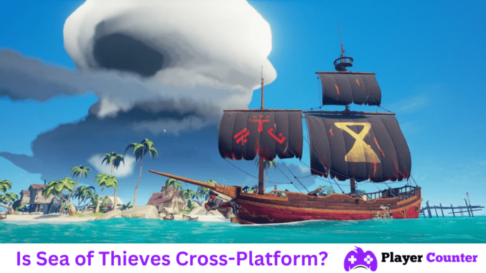 Is Sea of Thieves Cross-Platform? Is Sea of Thieves Cross-Platform?