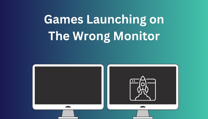 Game Opening on Wrong Monitor Fix: How to Ensure Games Launch on Your Preferred Screen? Game Opens on Wrong Monitor: How to Ensure Games Launch on Your Preferred Screen?